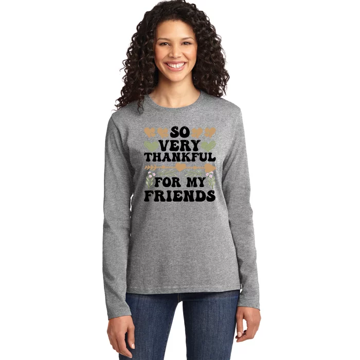 So Very Thankful For My Friends Friendship Goals Funny Gift Ladies Long Sleeve Shirt