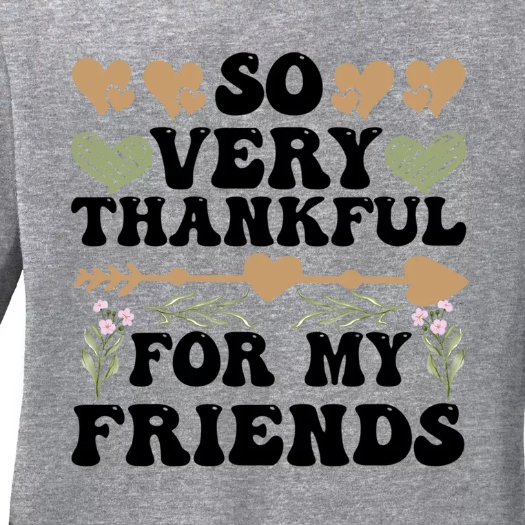 So Very Thankful For My Friends Friendship Goals Funny Gift Ladies Long Sleeve Shirt