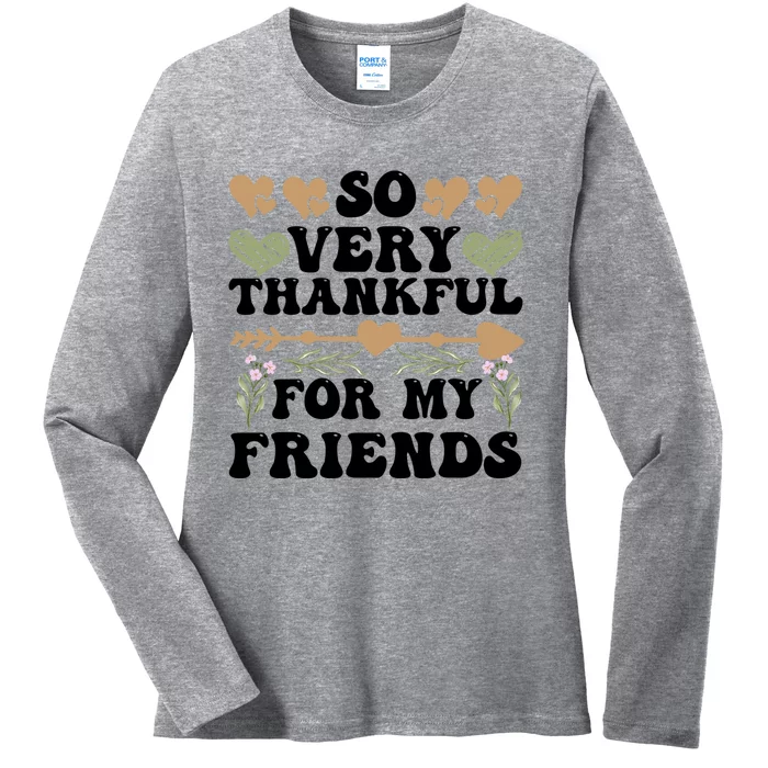 So Very Thankful For My Friends Friendship Goals Funny Gift Ladies Long Sleeve Shirt