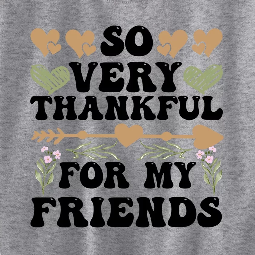 So Very Thankful For My Friends Friendship Goals Funny Gift Kids Sweatshirt