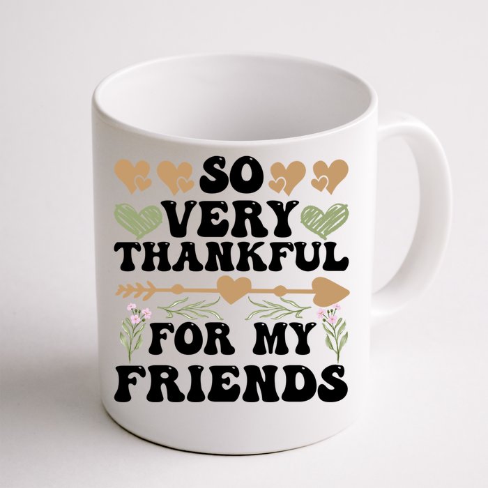 So Very Thankful For My Friends Friendship Goals Funny Gift Front & Back Coffee Mug