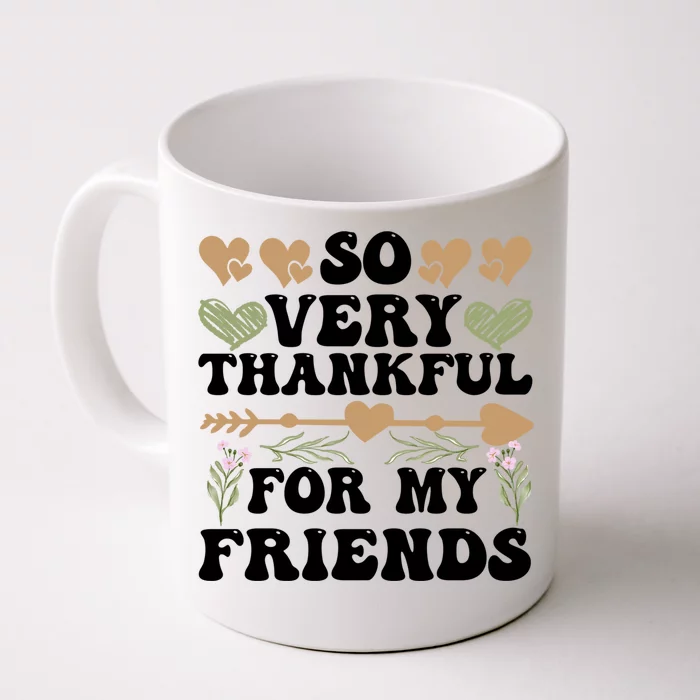 So Very Thankful For My Friends Friendship Goals Funny Gift Front & Back Coffee Mug