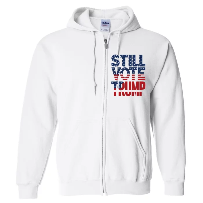 Still Voting Trump 2024 Patriotic American Flag Full Zip Hoodie