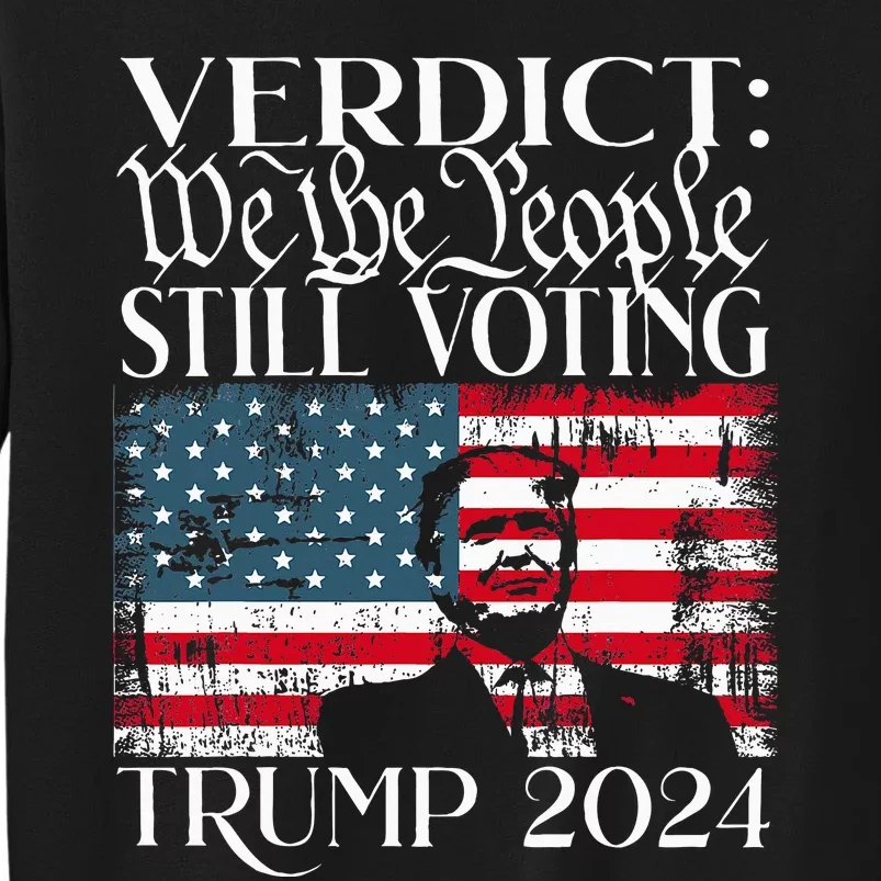 Still Voting Trump 2024 Verdict We The People Trump Felon Sweatshirt