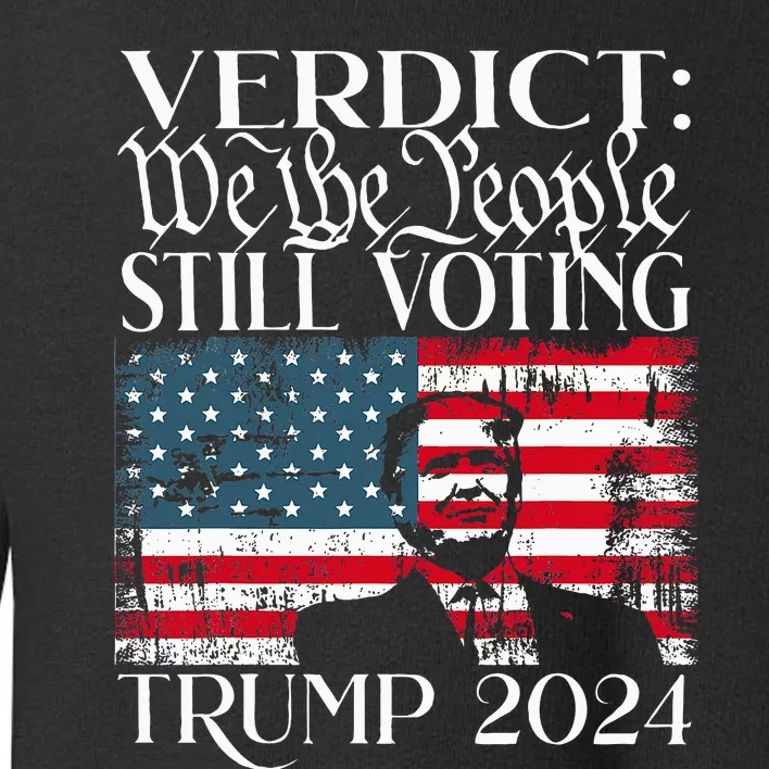 Still Voting Trump 2024 Verdict We The People Trump Felon Toddler Sweatshirt