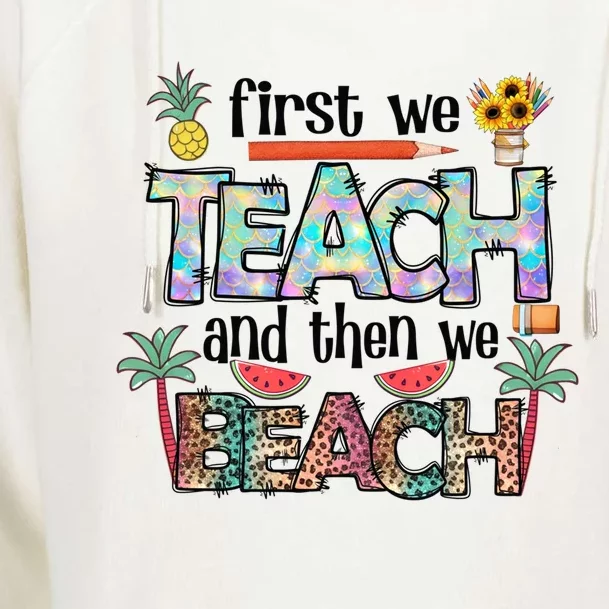 Summer Vacation Teacher Saying Gift First Teach Then Beach Gift Womens Funnel Neck Pullover Hood