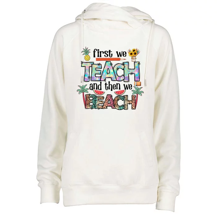 Summer Vacation Teacher Saying Gift First Teach Then Beach Gift Womens Funnel Neck Pullover Hood