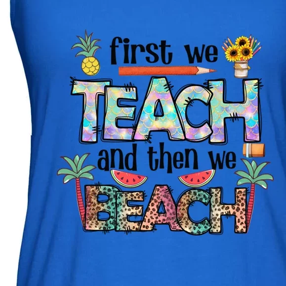 Summer Vacation Teacher Saying Gift First Teach Then Beach Gift Ladies Essential Flowy Tank