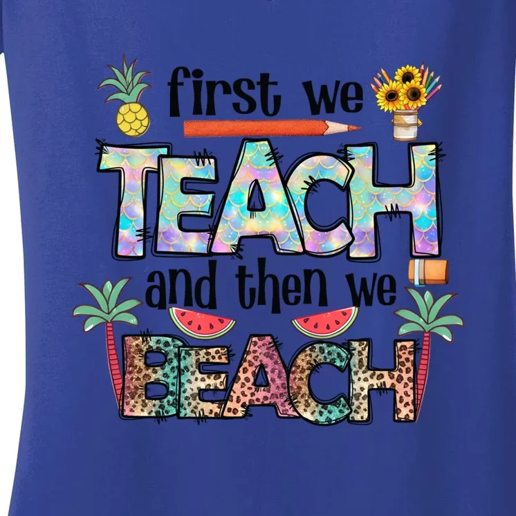 Summer Vacation Teacher Saying Gift First Teach Then Beach Gift Women's V-Neck T-Shirt