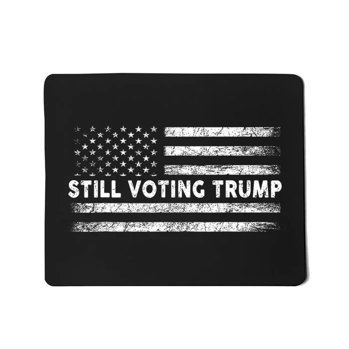 Still Voting Trump 2024 Patriotic American Flag Mousepad