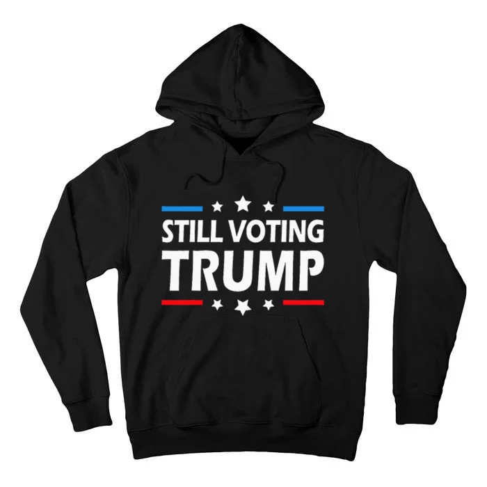 Still Voting Trump 2024 Patriotic American Flag Tall Hoodie