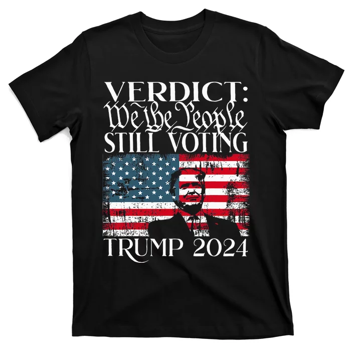 Still Voting Trump 2024 Verdict We The People Trump Felon T-Shirt