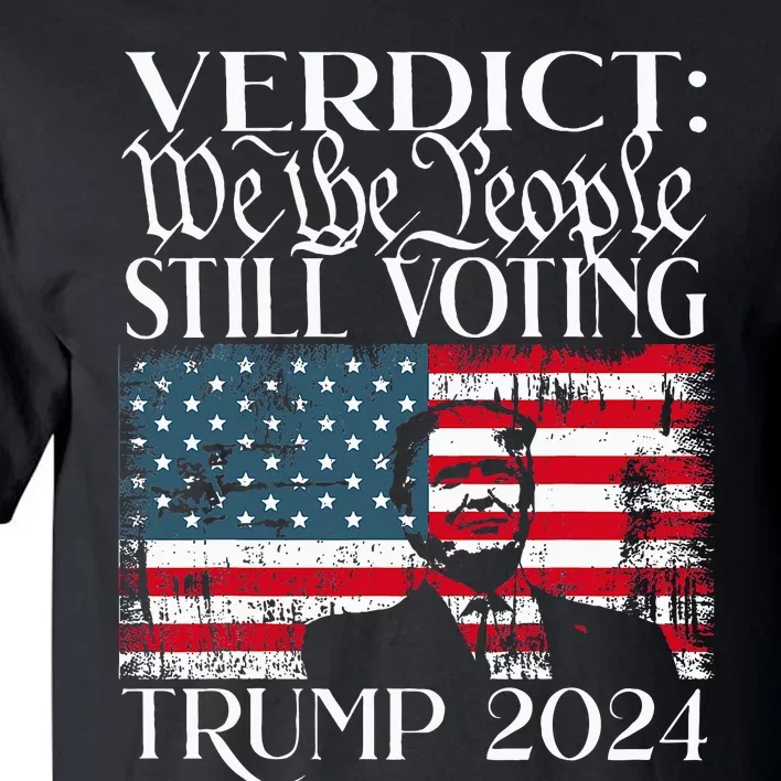 Still Voting Trump 2024 Verdict We The People Trump Felon Tall T-Shirt