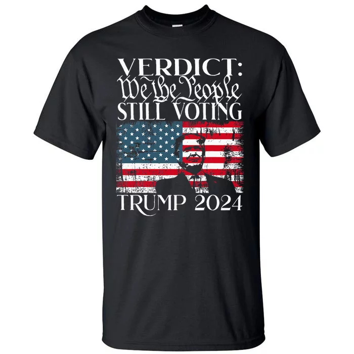 Still Voting Trump 2024 Verdict We The People Trump Felon Tall T-Shirt