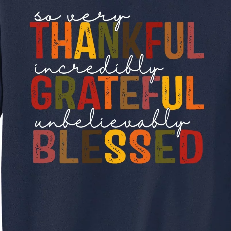 So Very Thankful Incredibly Grateful Unbelievably Blessed Thanksgiving Quote Tall Sweatshirt