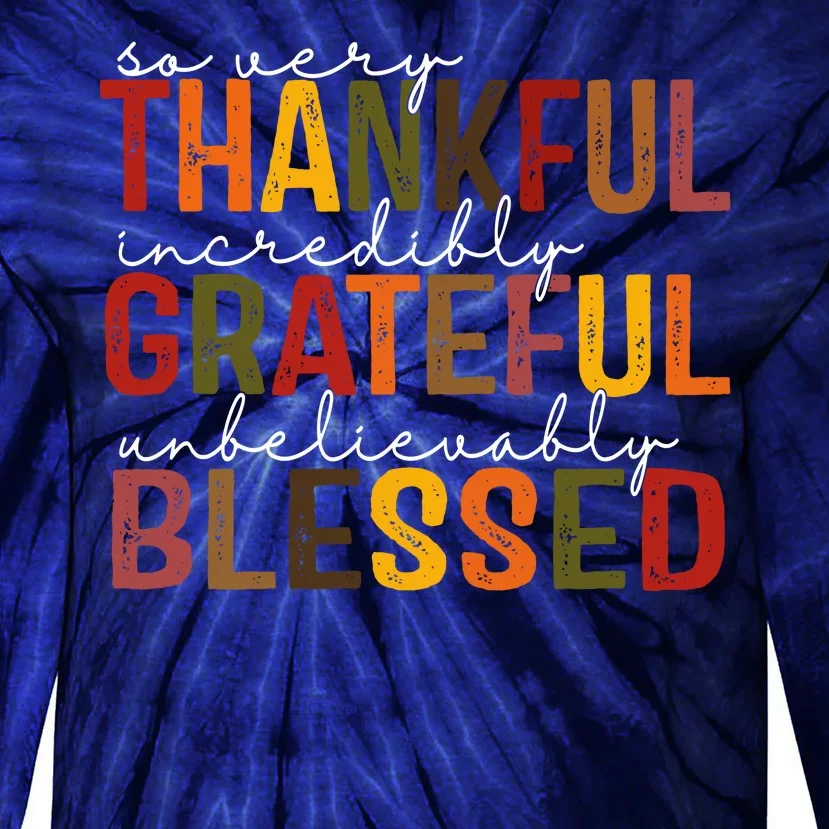 So Very Thankful Incredibly Grateful Unbelievably Blessed Thanksgiving Quote Tie-Dye Long Sleeve Shirt