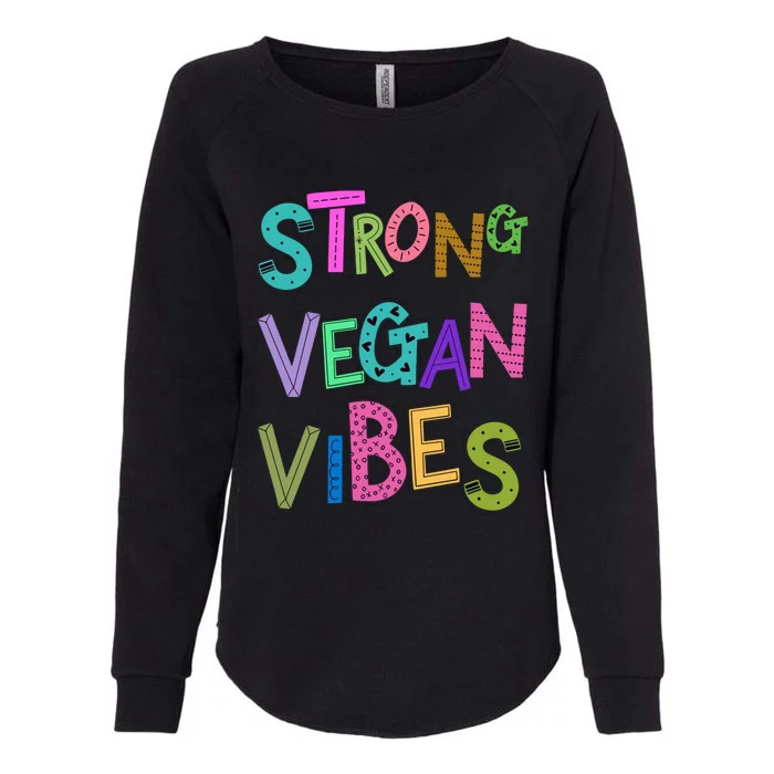 Strong Vegan Vibes Veganism Herbivore Non Meat Eater Gift Womens California Wash Sweatshirt