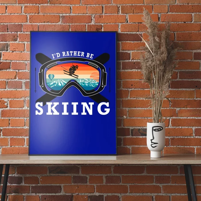 Ski Vacation Winter Sports Skiers Id Rather Be Skiing Gift Poster