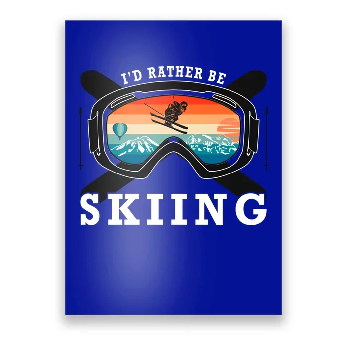 Ski Vacation Winter Sports Skiers Id Rather Be Skiing Gift Poster