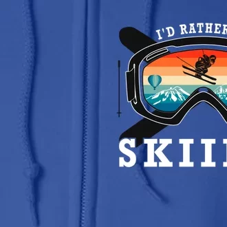 Ski Vacation Winter Sports Skiers Id Rather Be Skiing Gift Full Zip Hoodie