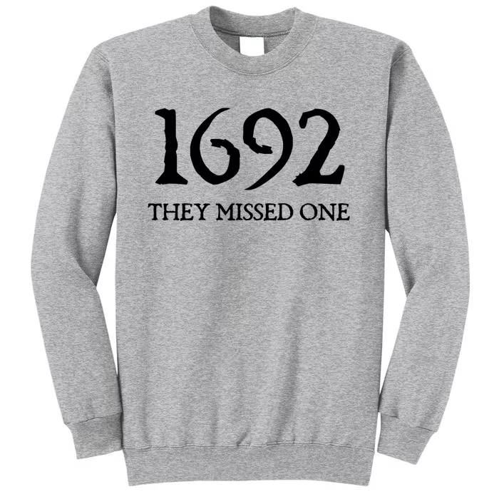 Salem Witch 1692 They Missed One Halloween Massachusetts Witch Trials Season Tall Sweatshirt