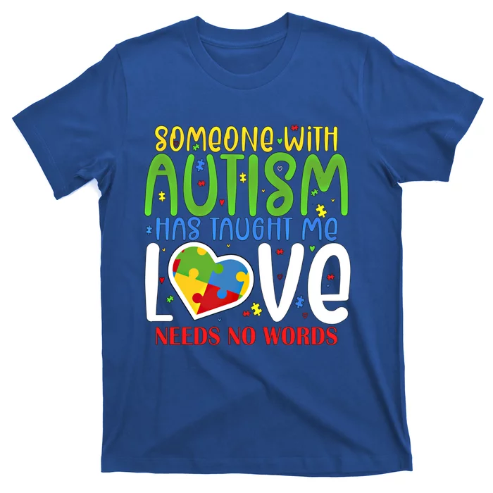 Someone With Autism Taught Me That Love Needs No Words Funny Gift T-Shirt