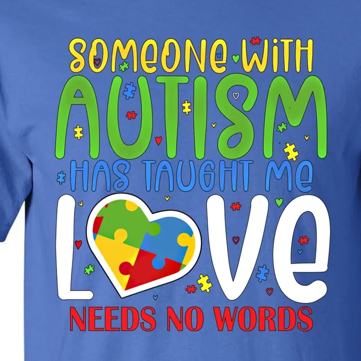 Someone With Autism Taught Me That Love Needs No Words Funny Gift Tall T-Shirt