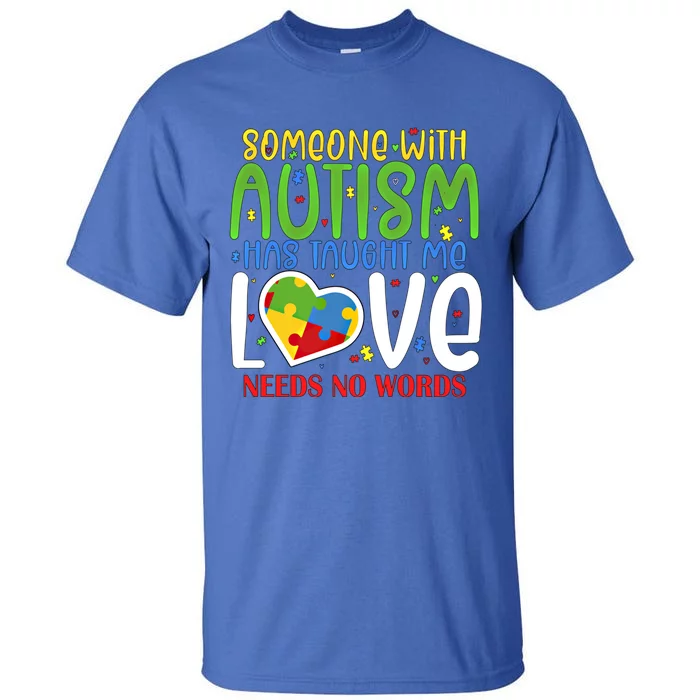 Someone With Autism Taught Me That Love Needs No Words Funny Gift Tall T-Shirt