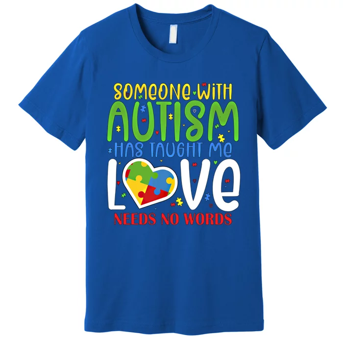 Someone With Autism Taught Me That Love Needs No Words Funny Gift Premium T-Shirt