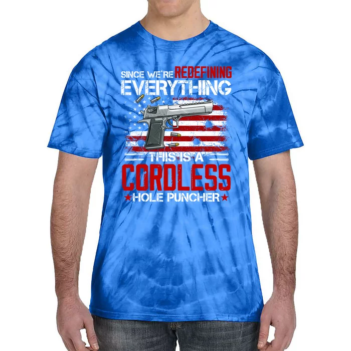 Since We Are Redefining Everything Now Gun Rights Gift Tie-Dye T-Shirt