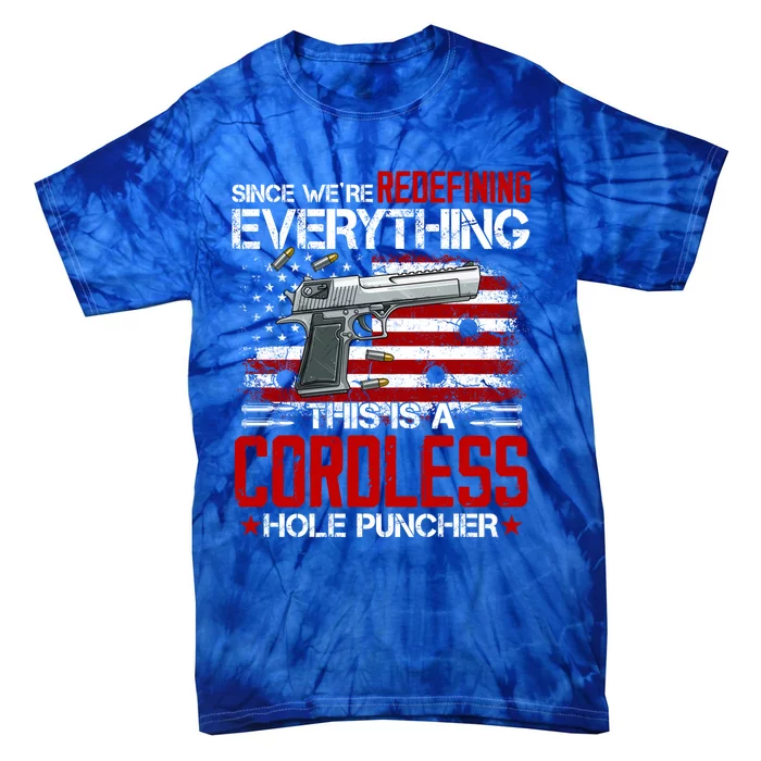 Since We Are Redefining Everything Now Gun Rights Gift Tie-Dye T-Shirt