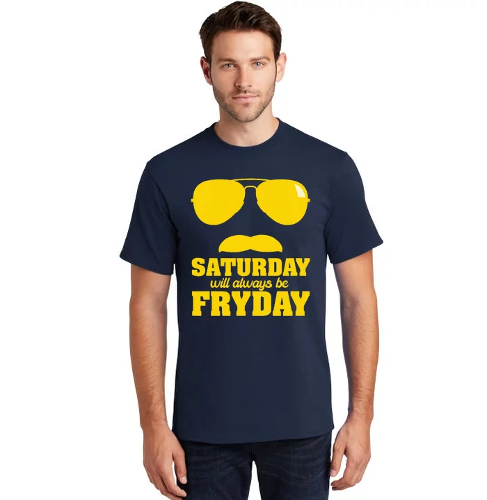 Saturday Will Always Be Fryday Tall T-Shirt