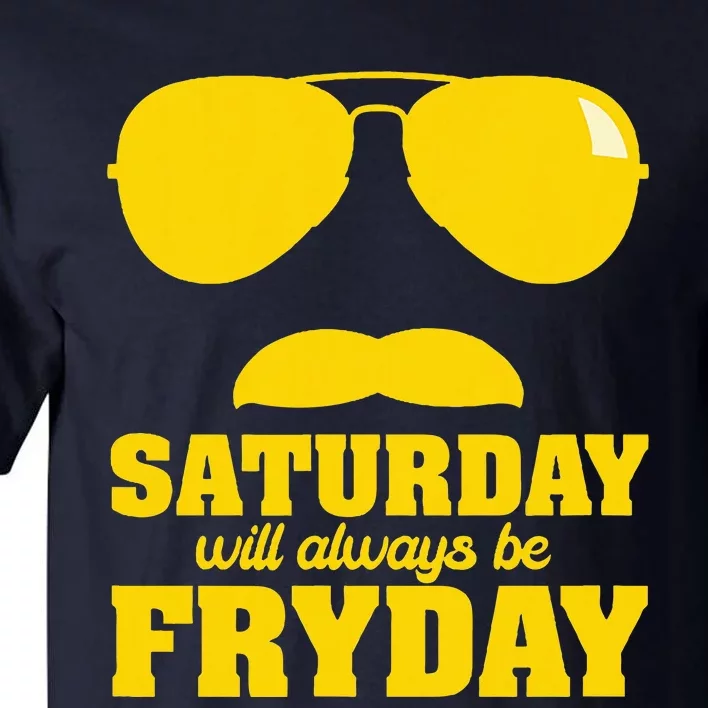 Saturday Will Always Be Fryday Tall T-Shirt