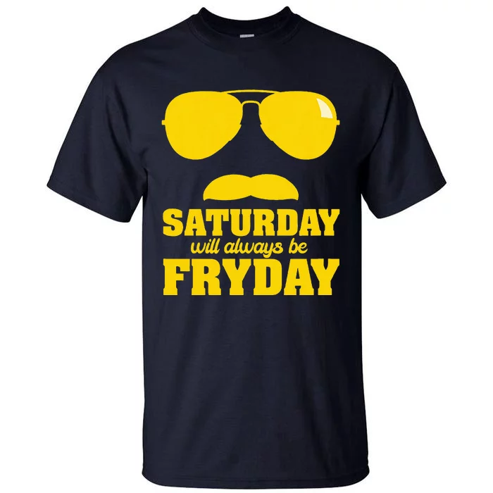 Saturday Will Always Be Fryday Tall T-Shirt