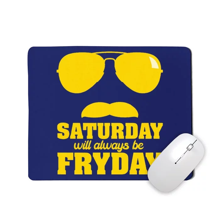 Saturday Will Always Be Fryday Mousepad