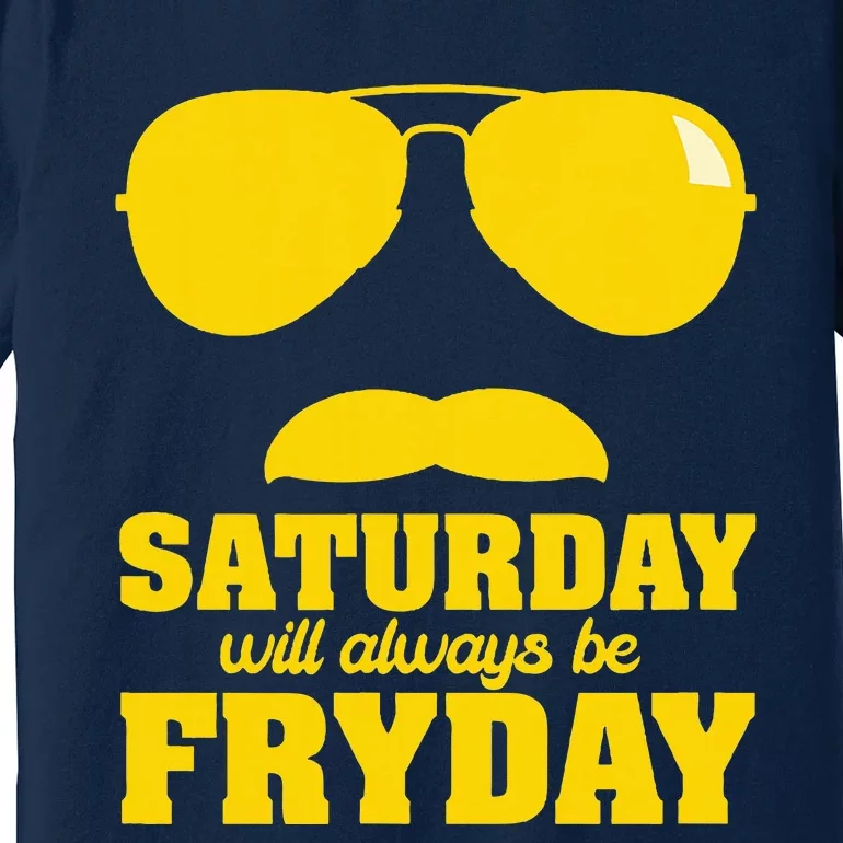 Saturday Will Always Be Fryday Premium T-Shirt