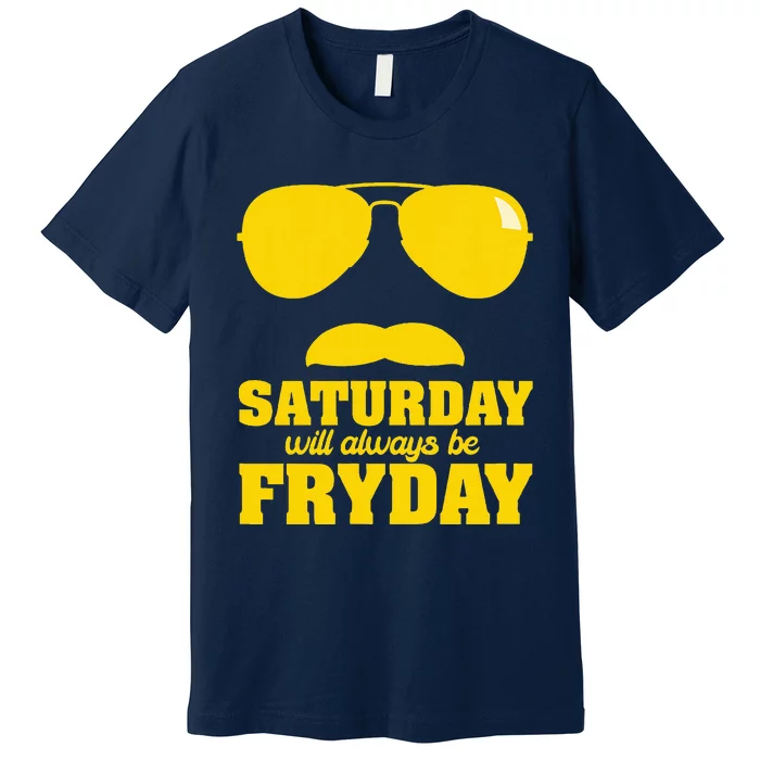 Saturday Will Always Be Fryday Premium T-Shirt