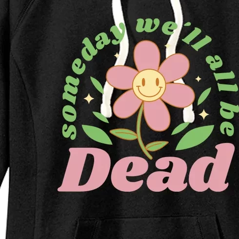 Someday We'll All Be Dead Flower Women's Fleece Hoodie