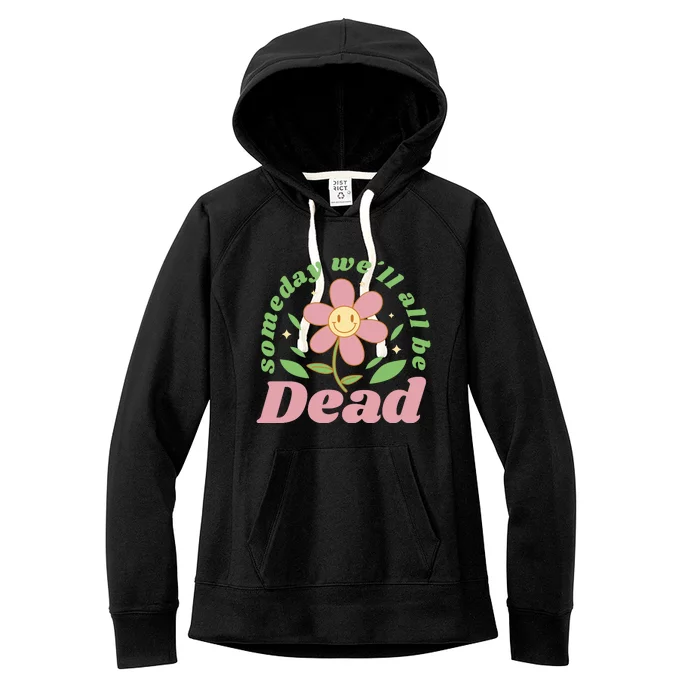 Someday We'll All Be Dead Flower Women's Fleece Hoodie