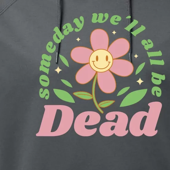 Someday We'll All Be Dead Flower Performance Fleece Hoodie