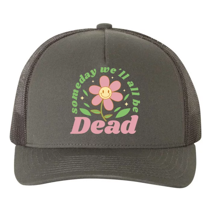 Someday We'll All Be Dead Flower Yupoong Adult 5-Panel Trucker Hat