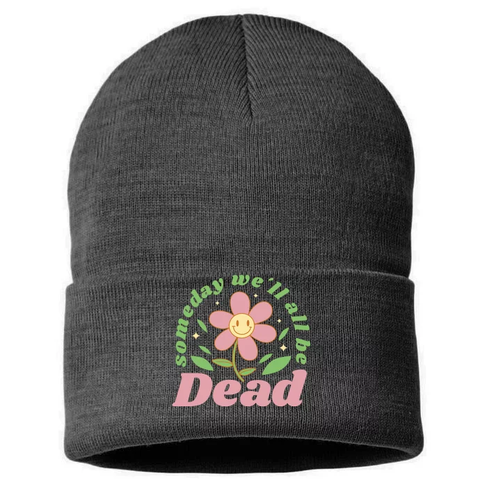 Someday We'll All Be Dead Flower Sustainable Knit Beanie