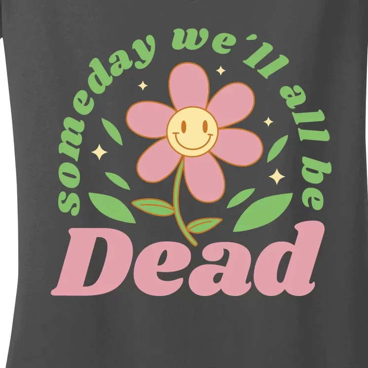 Someday We'll All Be Dead Flower Women's V-Neck T-Shirt