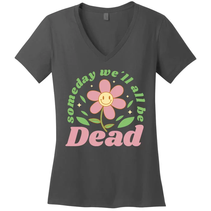 Someday We'll All Be Dead Flower Women's V-Neck T-Shirt