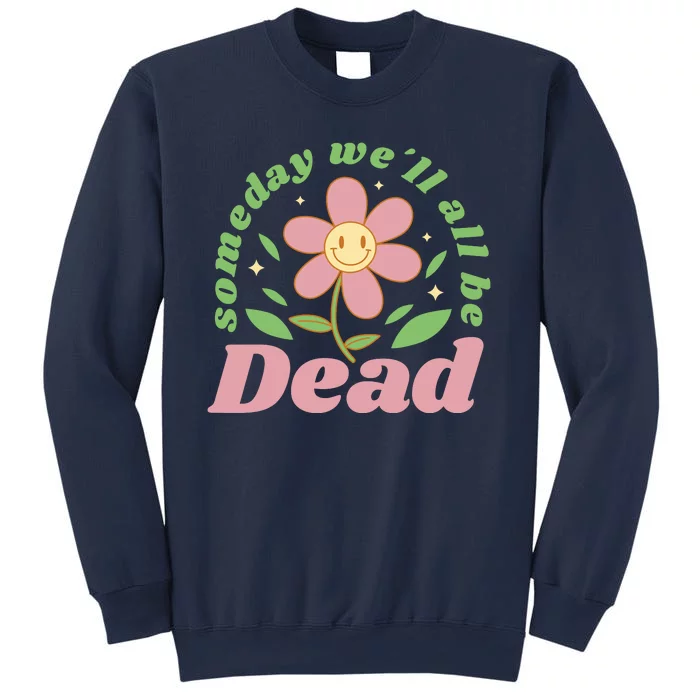 Someday We'll All Be Dead Flower Sweatshirt