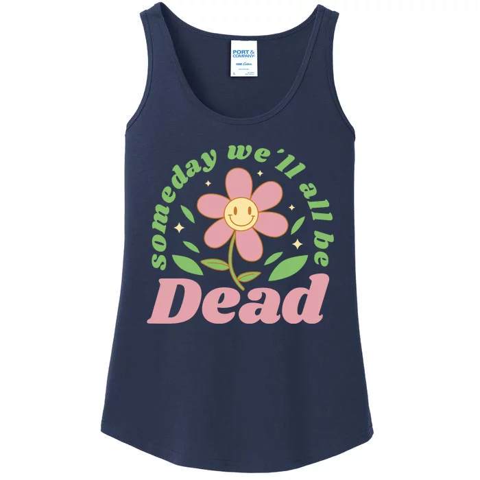 Someday We'll All Be Dead Flower Ladies Essential Tank