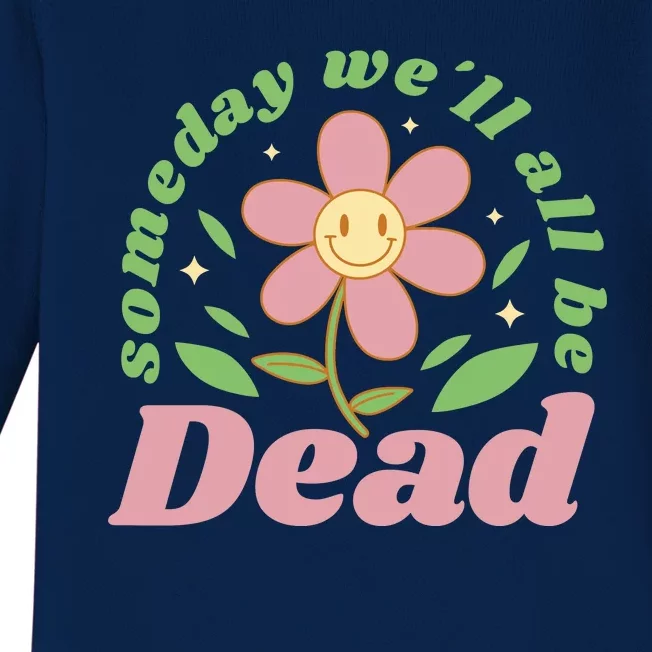 Someday We'll All Be Dead Flower Baby Long Sleeve Bodysuit