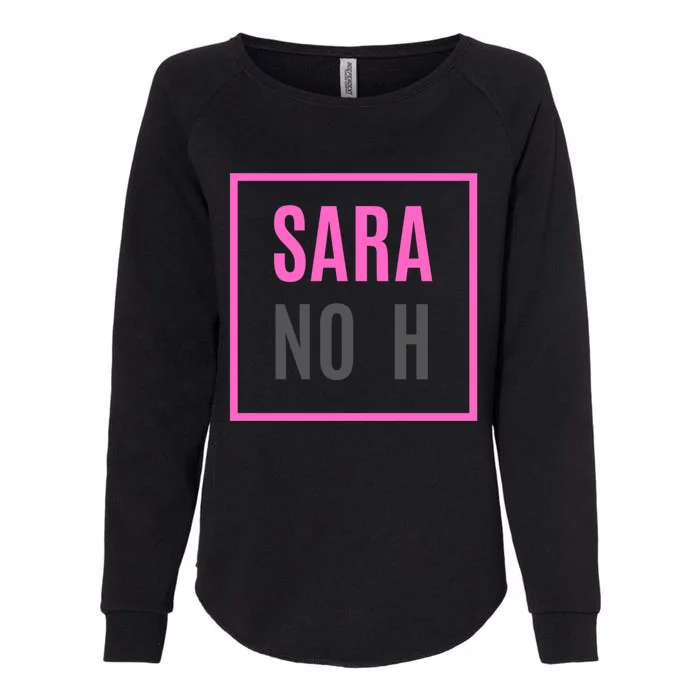 Sara Without An H Funny Sara No H Gift Womens California Wash Sweatshirt