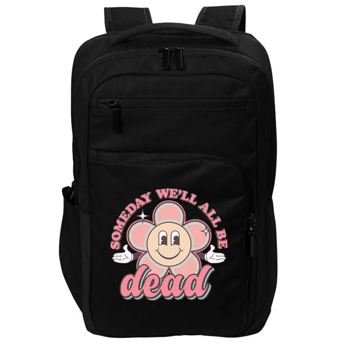 Someday We'll All Be Dead Retro Existential Dread Toon Style Impact Tech Backpack