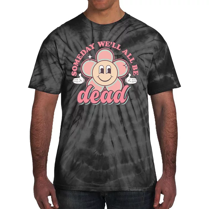 Someday We'll All Be Dead Retro Existential Dread Toon Style Tie-Dye T-Shirt